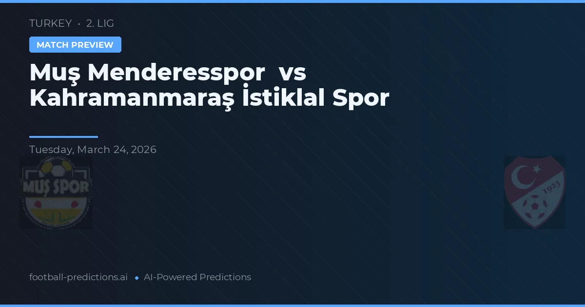 Muš Menderespor vs Kahramanmaraş İstiklalspor — předpověď a náhled zápasu