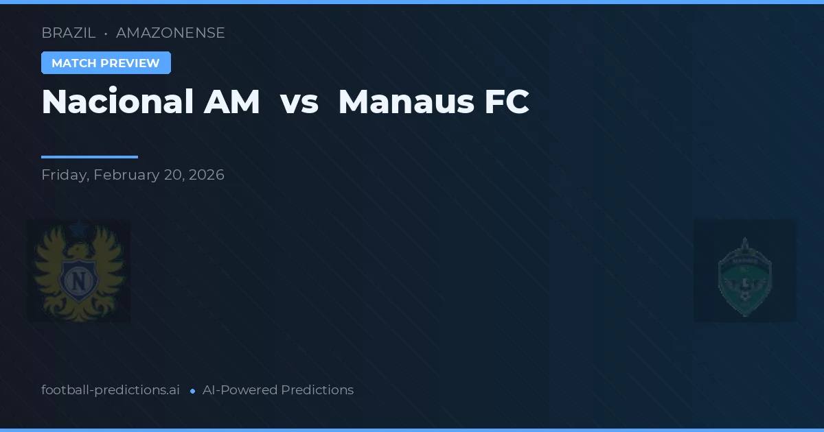 Nacional AM vs Manaus FC — předpověď a náhled zápasu
