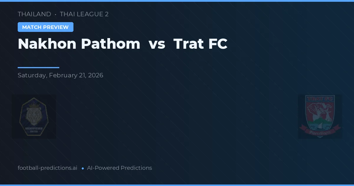 Nakhon Pátom vs Trat FC — předpověď a náhled zápasu