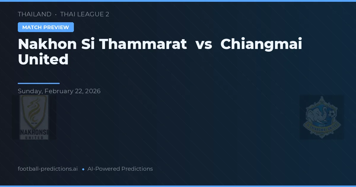 Nakhon Si Thammarat vs Chiangmai United — předpověď a náhled zápasu