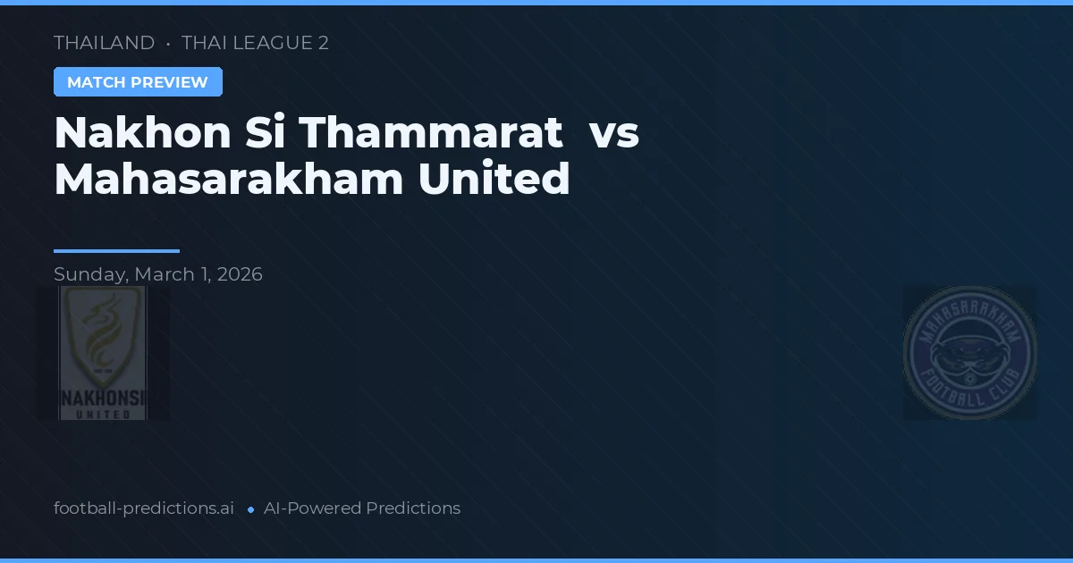 Nakhon Si Thammarat vs Mahasarakham United — předpověď a náhled zápasu