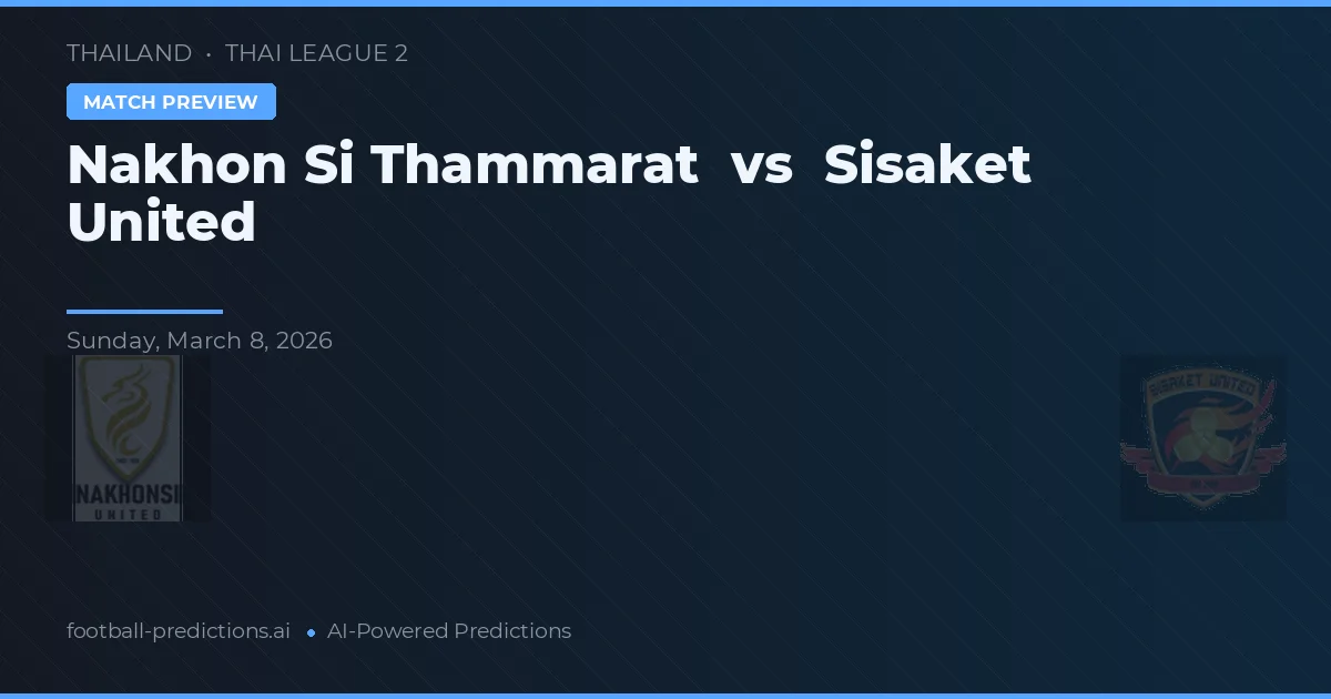 Nakhon Si Thammarat vs Sisaket United — předpověď a náhled zápasu
