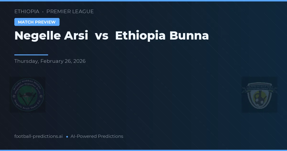 Negelle Arsi vs Ethiopia Bunna — předpověď a náhled zápasu