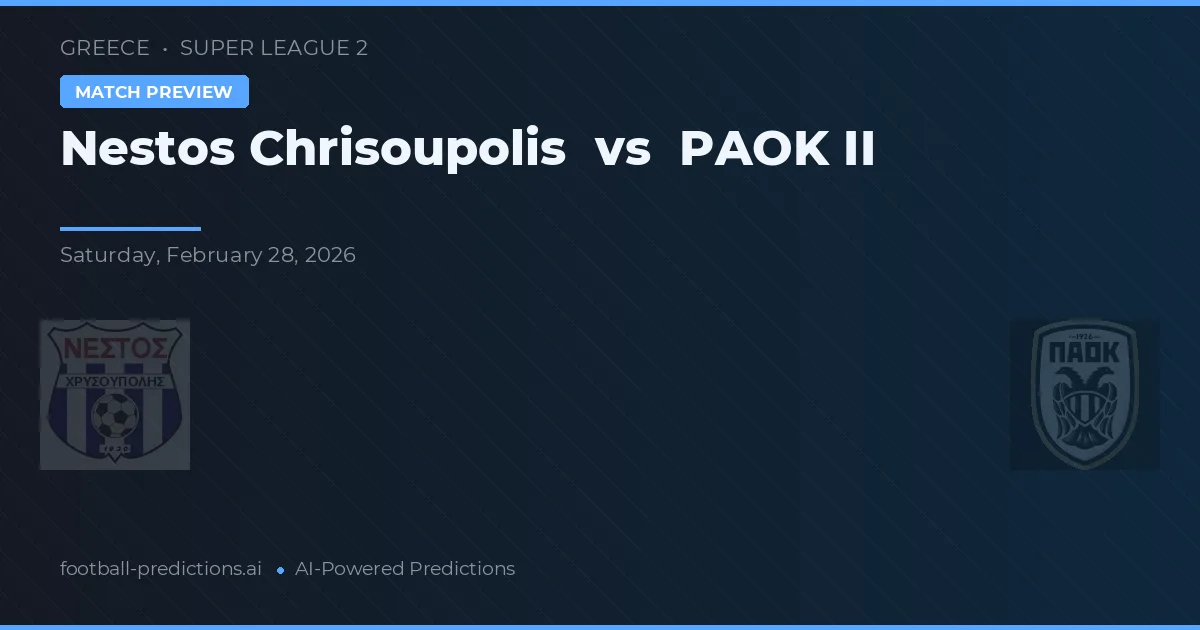 Nestós Chrisoupolis vs PAOK II — předpověď a náhled zápasu