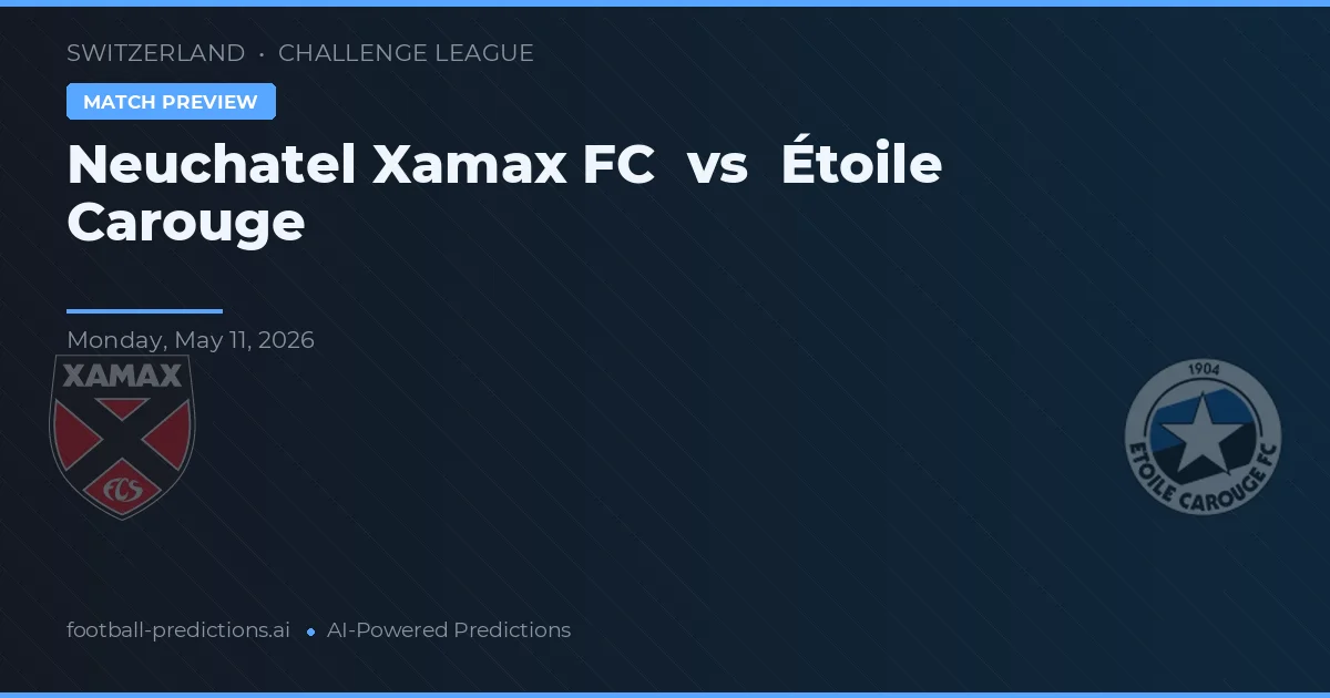 Neuchâtel Xamax vs Étoile Carouge — předpověď a náhled zápasu