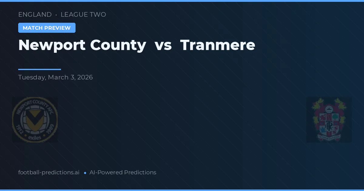 Newport County vs Tranmere Rovers — předpověď a náhled zápasu