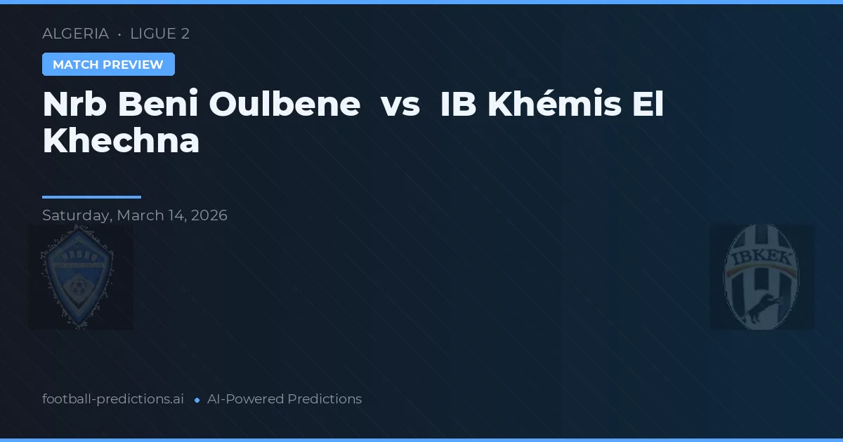 Nrb Beni Oulbene vs IB Khémis El Khechna — předpověď a náhled zápasu