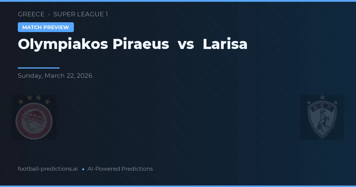 Olympiakos Piraeus vs Larisa — předpověď a náhled zápasu