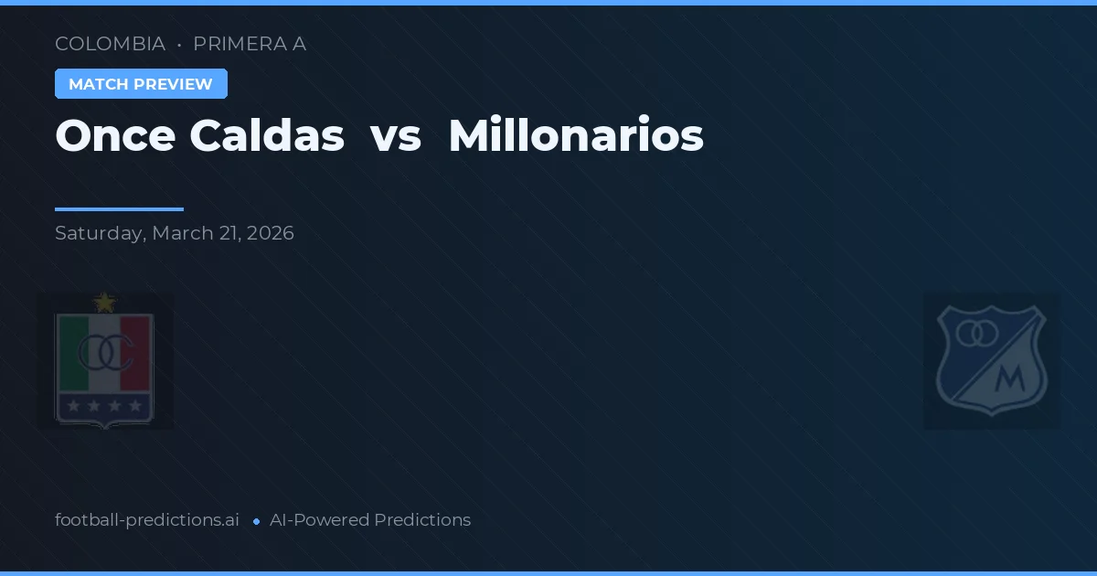 Once Caldas vs Millonarios — předpověď a náhled zápasu