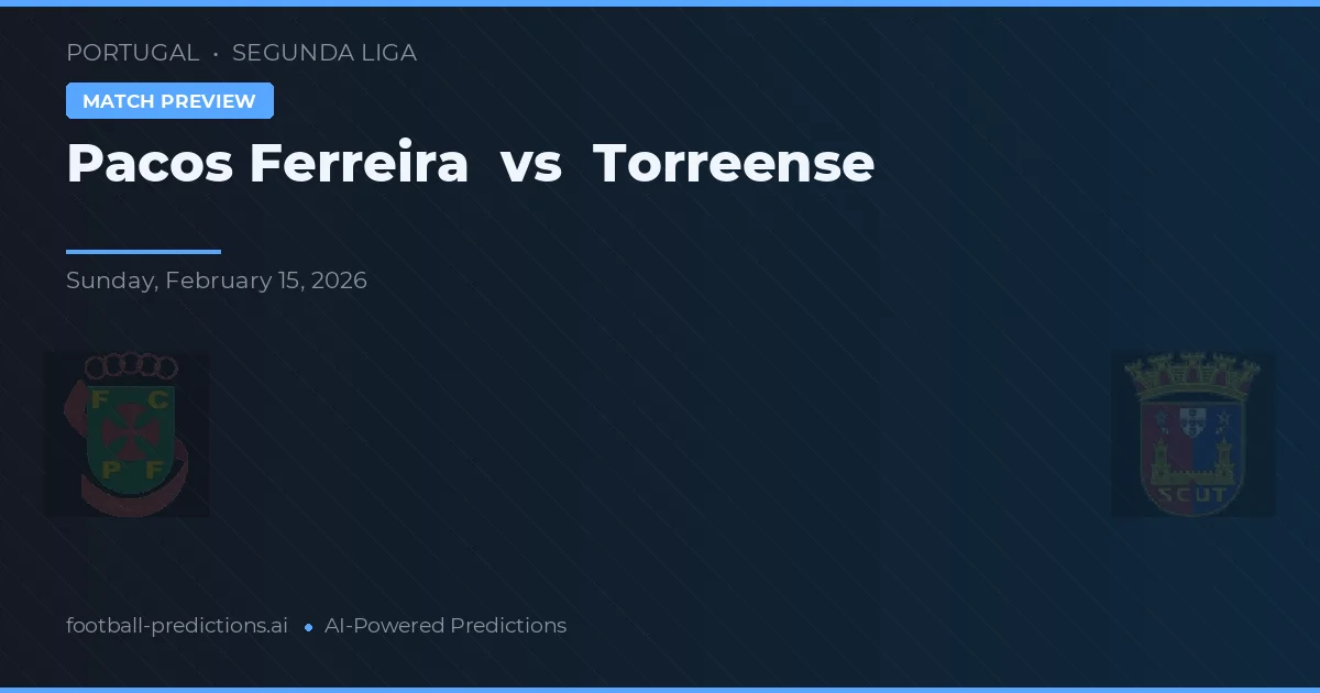 Pacos Ferreira vs Torreense — předpověď a náhled zápasu