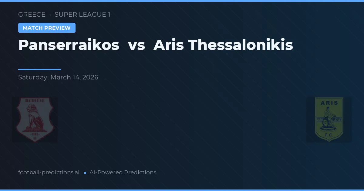 Panserraikos vs Aris Thessaloniki — předpověď a náhled zápasu