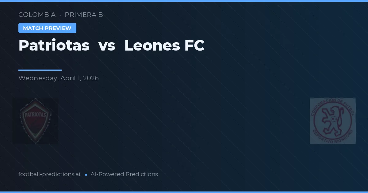 Patriotas vs Leones FC — předpověď a náhled zápasu
