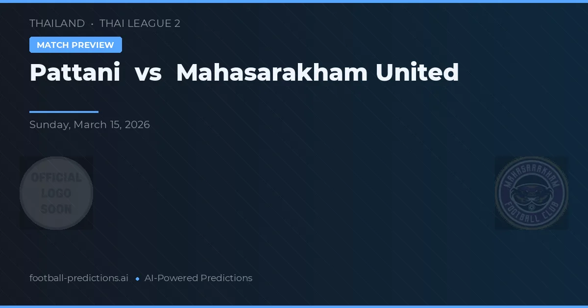 Pattani vs Mahasarakham United — předpověď a náhled zápasu