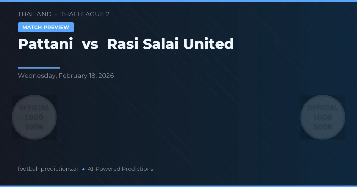 Pattani vs Rasi Salai United — předpověď a náhled zápasu