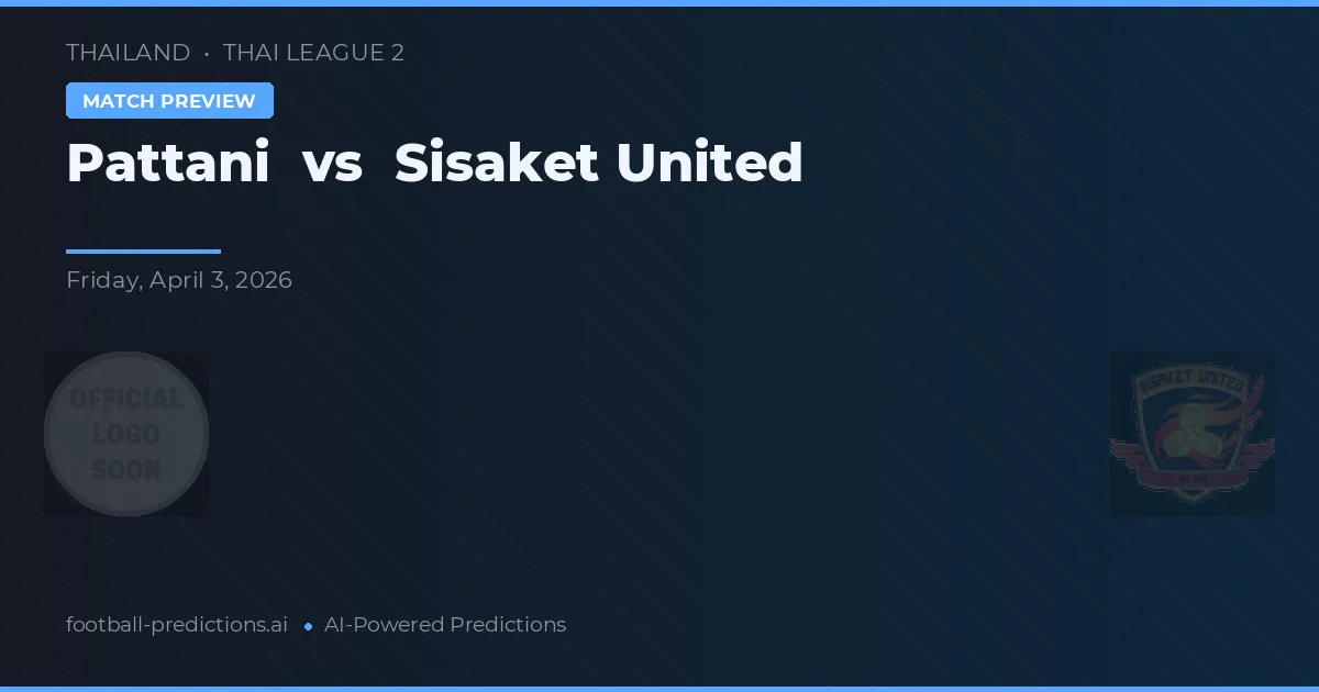 Pattani vs Sisaket United — předpověď a náhled zápasu