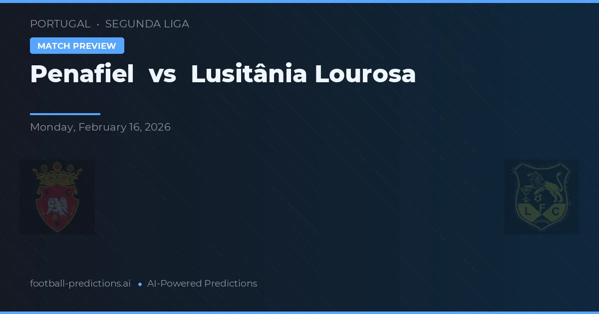 Penafiel vs Lusitânia Lourosa — předpověď a náhled zápasu
