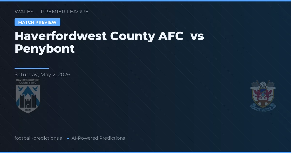 Haverfordwest County AFC vs Penybont — předpověď a náhled zápasu