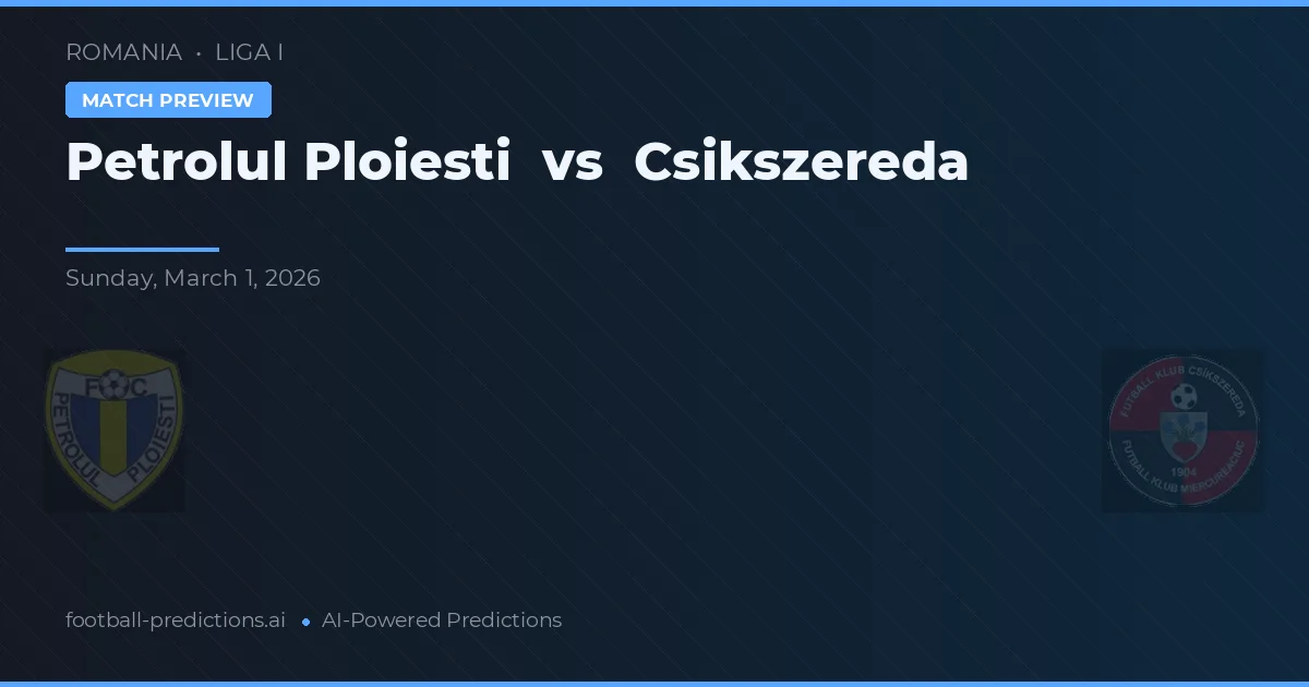 Petrolul Ploiești vs Čikszereda — předpověď a náhled zápasu