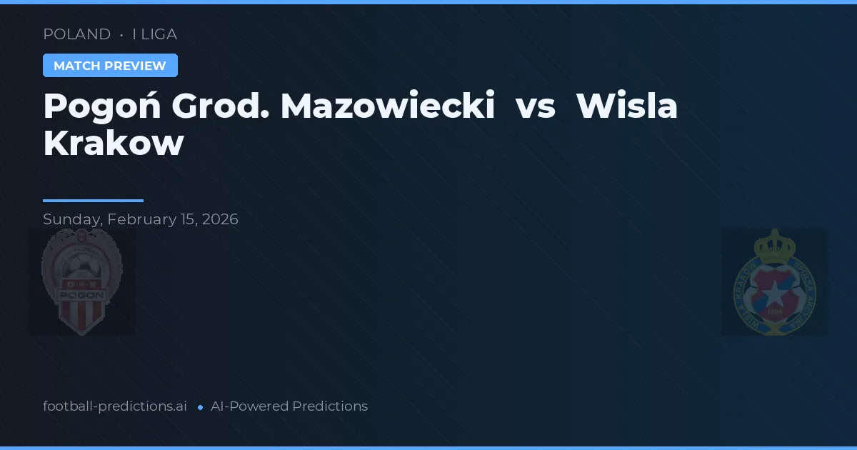 Pogoń Grod. Mazowiecki vs Wisła Kraków — předpověď a náhled zápasu