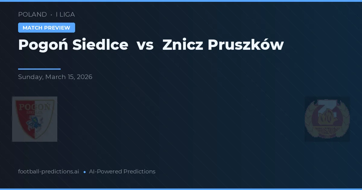 Pogoń Siedlce vs Znicz Pruszków — předpověď a náhled zápasu
