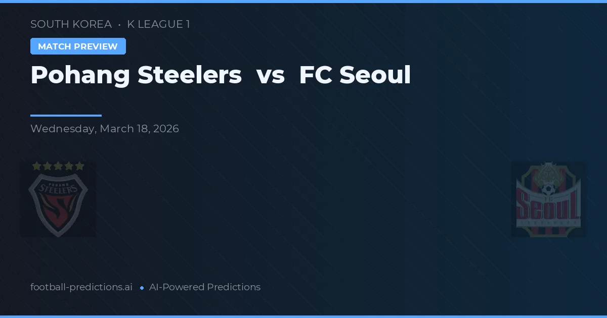 Pohang Steelers vs FC Seoul — předpověď a náhled zápasu