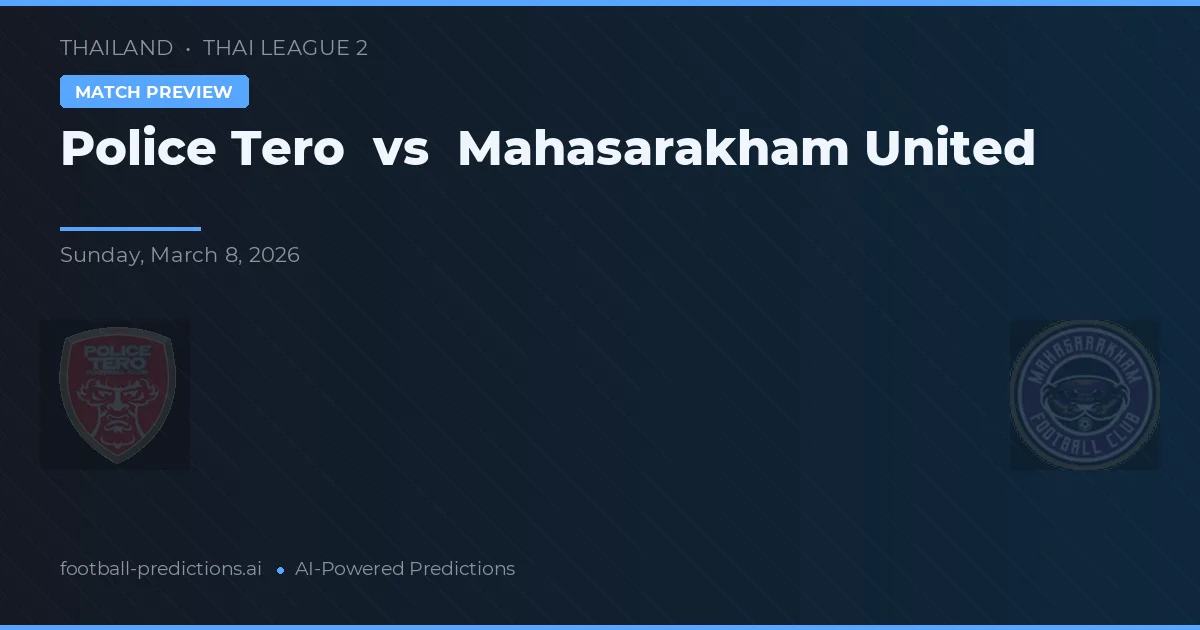 Police Tero vs Mahasarakham United — předpověď a náhled zápasu