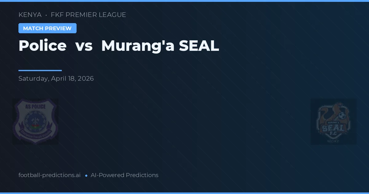 Policie vs Murang'a SEAL — předpověď a náhled zápasu