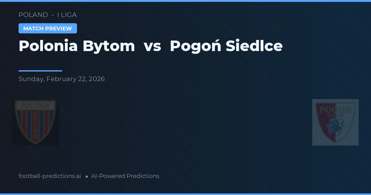 Polonia Bytom vs Pogoń Siedlce — předpověď a náhled zápasu
