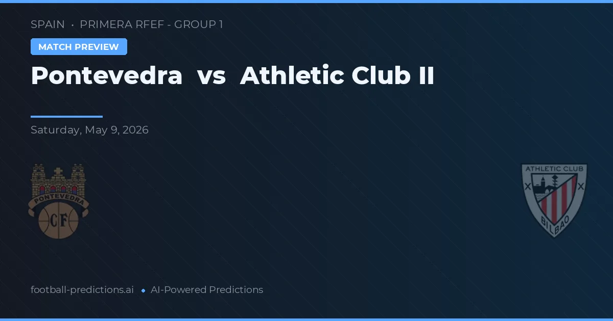 Pontevedra vs Athletic Bilbao II — předpověď a náhled zápasu