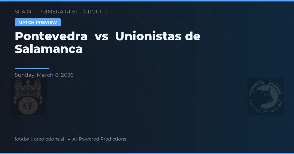 Pontevedra vs Unionistas de Salamanca — předpověď a náhled zápasu