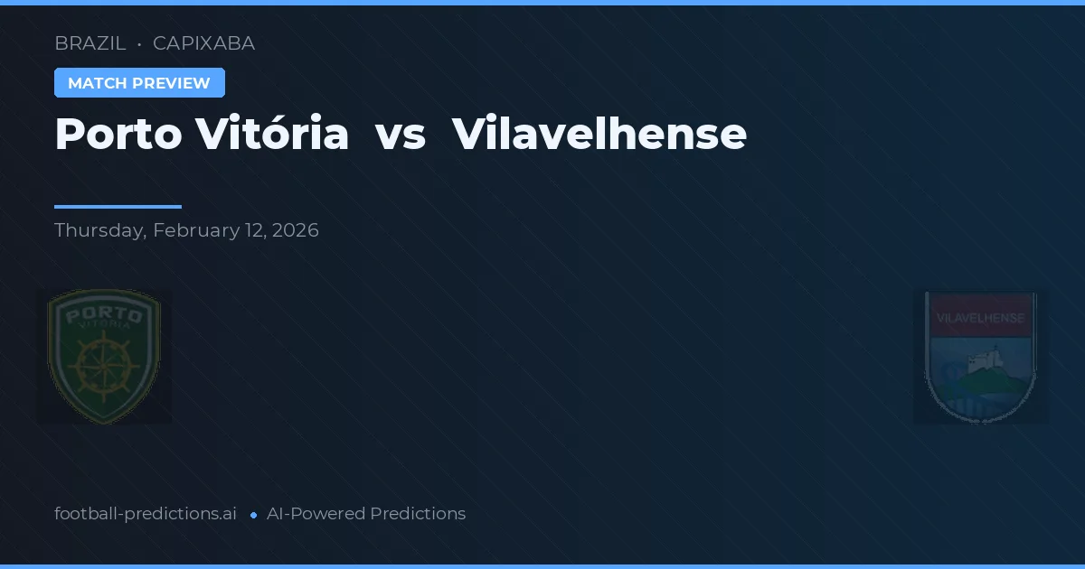 Porto Vitória vs Vilavelhense — předpověď a náhled zápasu