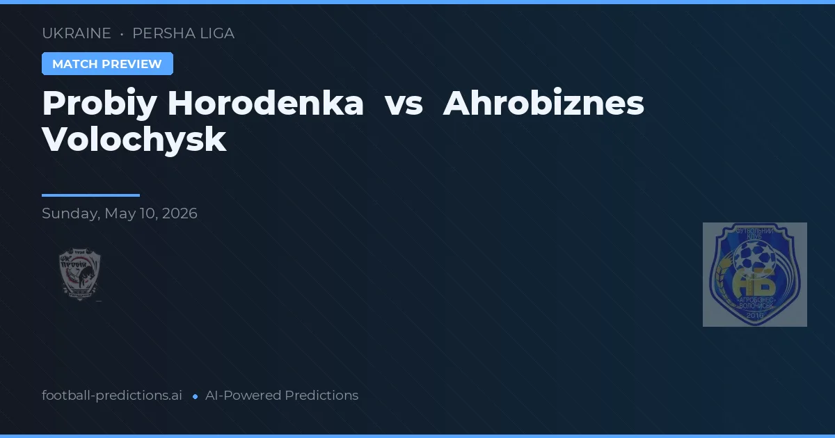 Probiy Horodenka vs Ahrobiznes Volochysk — předpověď a náhled zápasu
