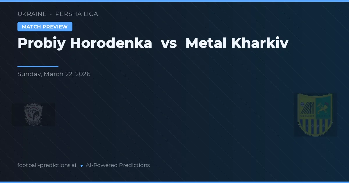Probiy Horodenka vs Metal Kharkiv — předpověď a náhled zápasu