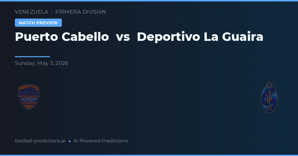 Puerto Cabello vs Deportivo La Guaira — předpověď a náhled zápasu