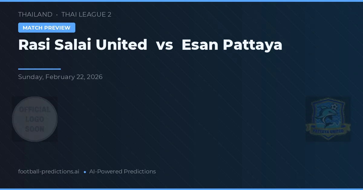 Rasi Salai United vs Esan Pattaya — předpověď a náhled zápasu