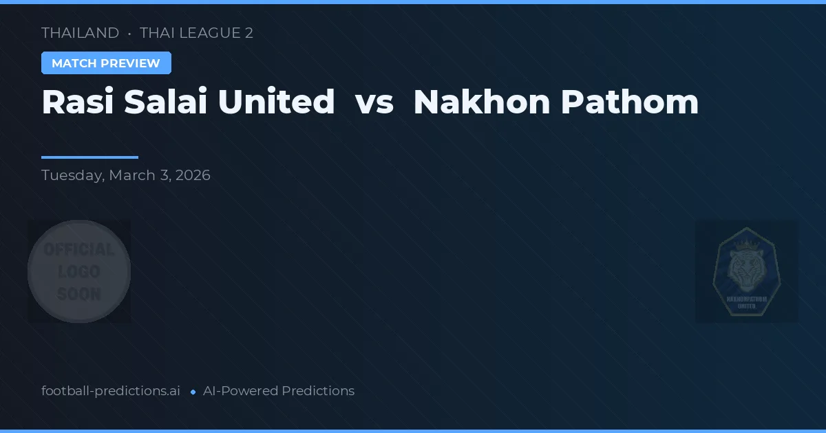 Rasi Salai United vs Nakhon Pátom — předpověď a náhled zápasu