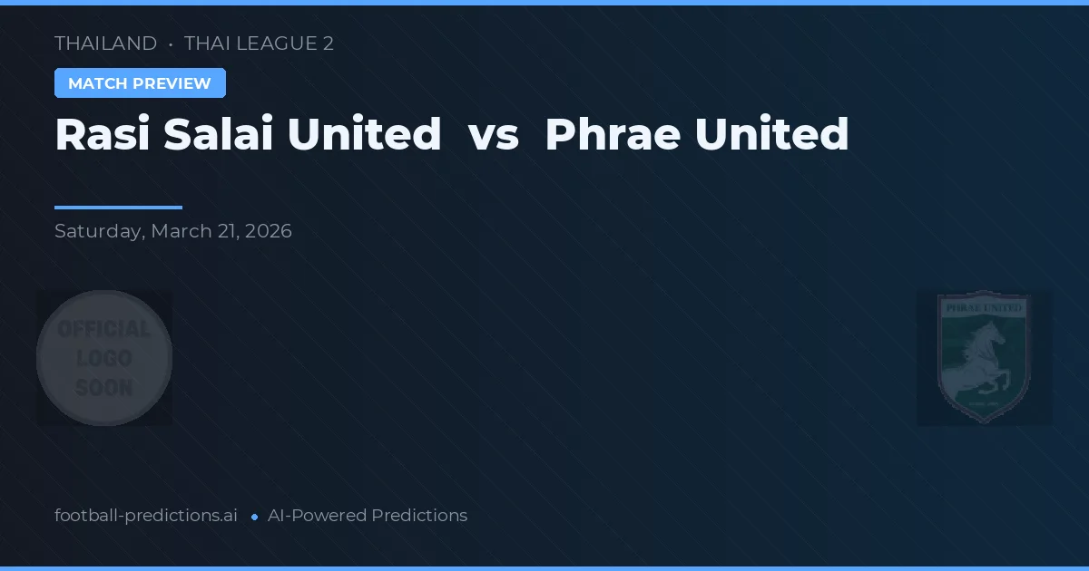 Rasi Salai United vs Phrae United — předpověď a náhled zápasu