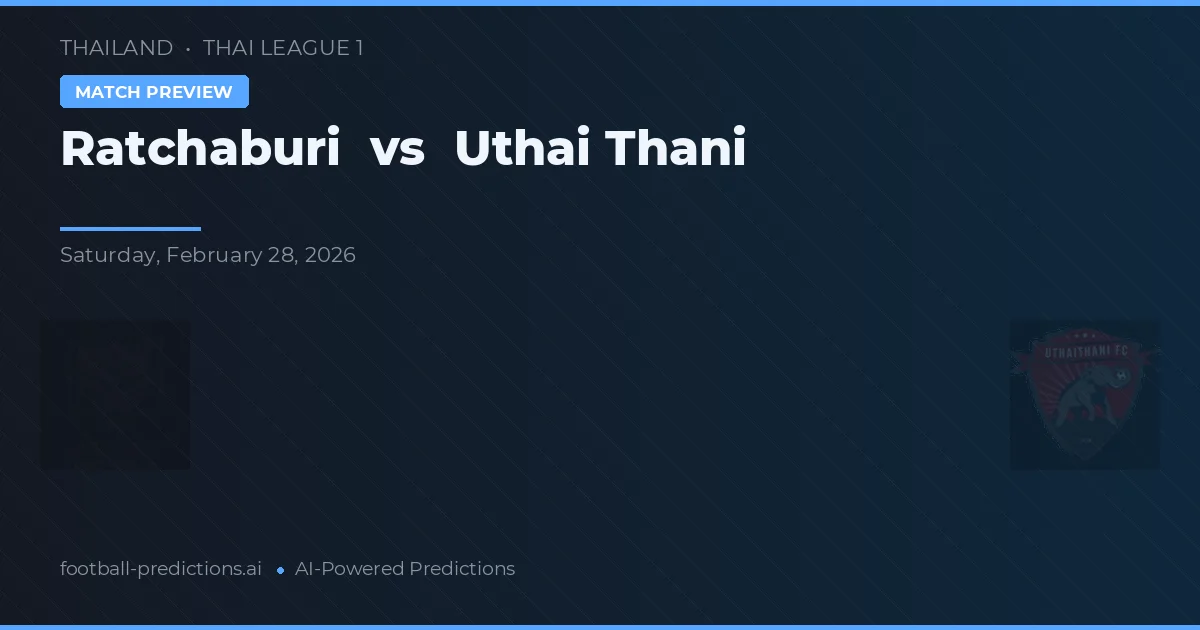 Ratchaburi vs Uthai Thani — předpověď a náhled zápasu