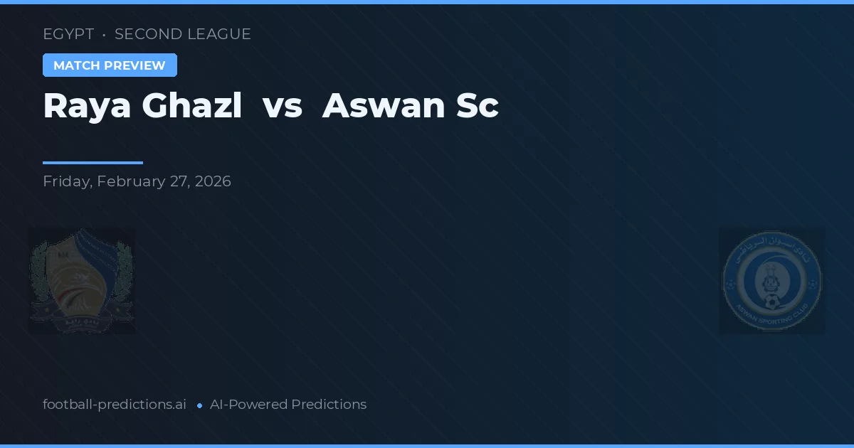 Raya Ghazl vs Aswan SC — předpověď a náhled zápasu