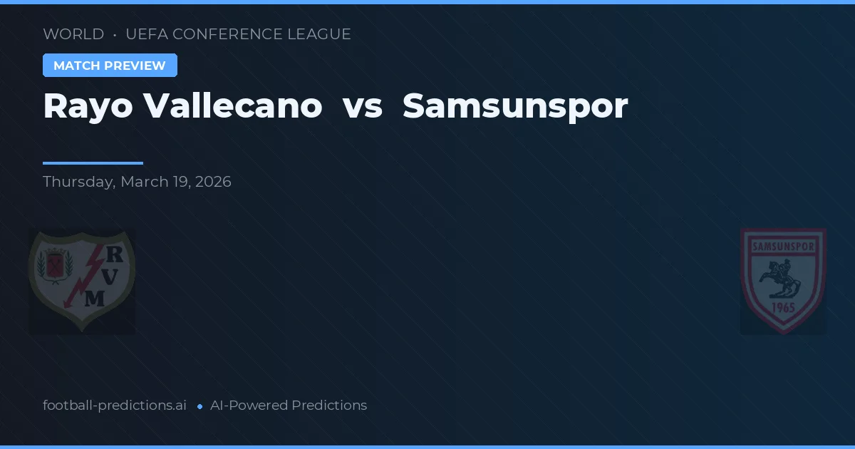Rayo Vallecano vs Samsunspor — předpověď a náhled zápasu