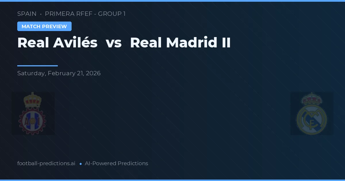 Real Avilés vs Real Madrid II — předpověď a náhled zápasu