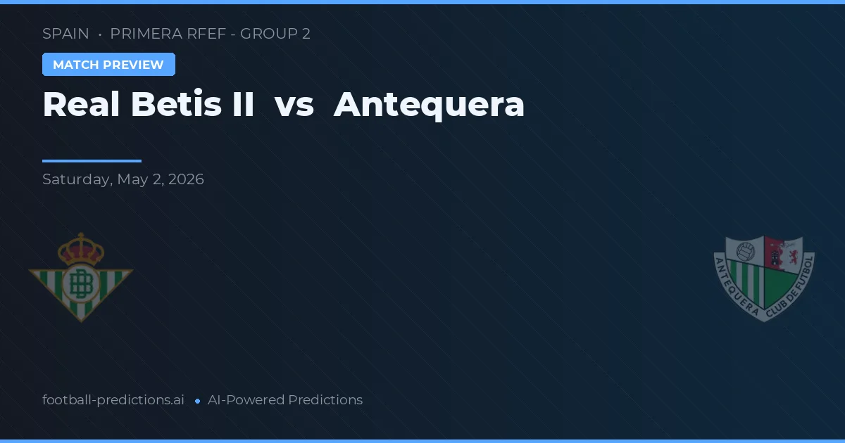 Real Betis B vs Antequera preview