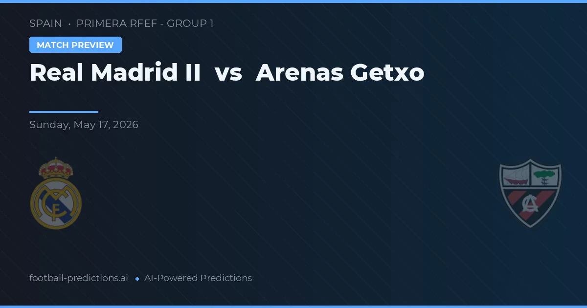 Real Madrid II vs Arenas Getxo — předpověď a náhled zápasu