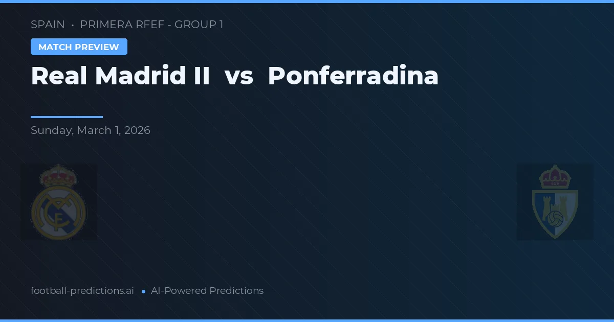 Real Madrid II vs Ponferradina — předpověď a náhled zápasu