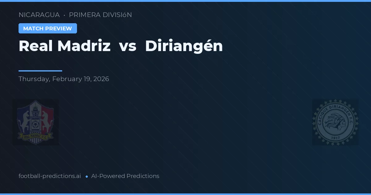 Real Madriz vs Diriangén — předpověď a náhled zápasu