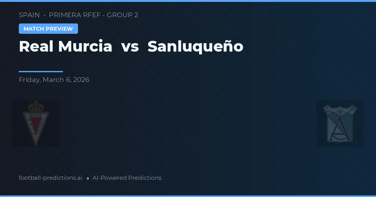 Real Murcia vs Sanluqueño — předpověď a náhled zápasu