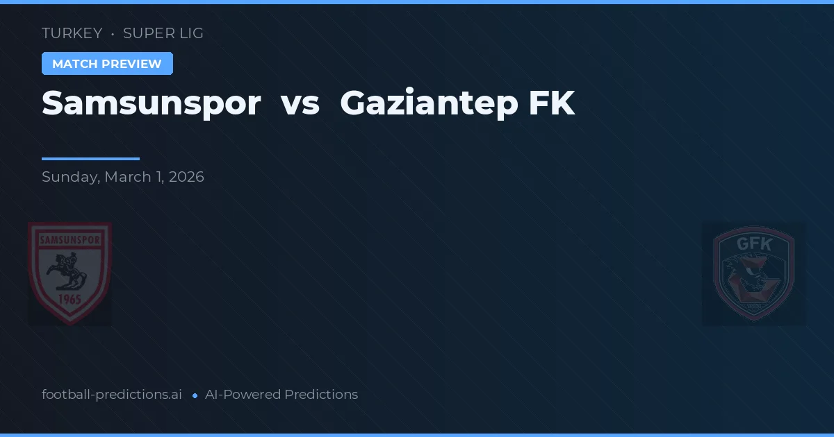 Samsunspor vs Gaziantep FK — předpověď a náhled zápasu