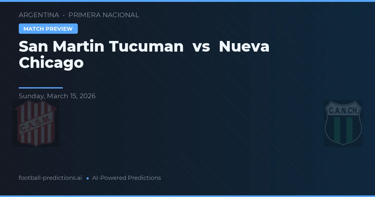 San Martín Tucumán vs Nueva Chicago — předpověď a náhled zápasu