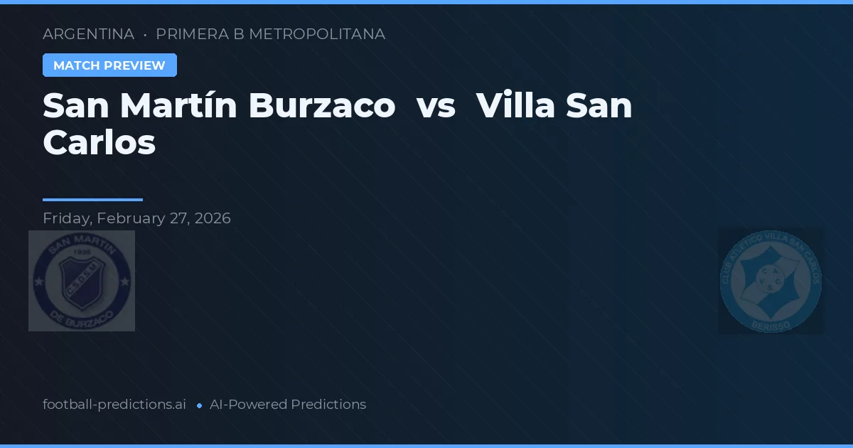 San Martín Burzaco vs Villa San Carlos — předpověď a náhled zápasu