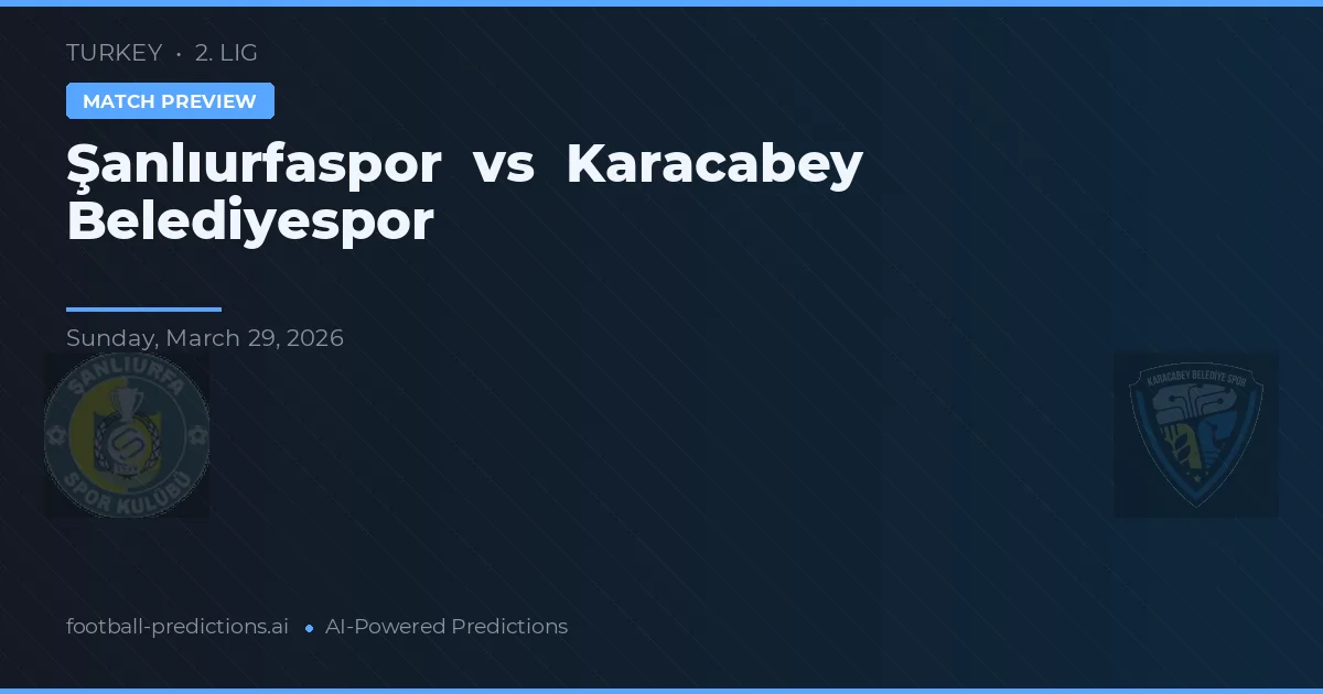 Şanlıurfaspor vs Karacabey Belediyespor — předpověď a náhled zápasu